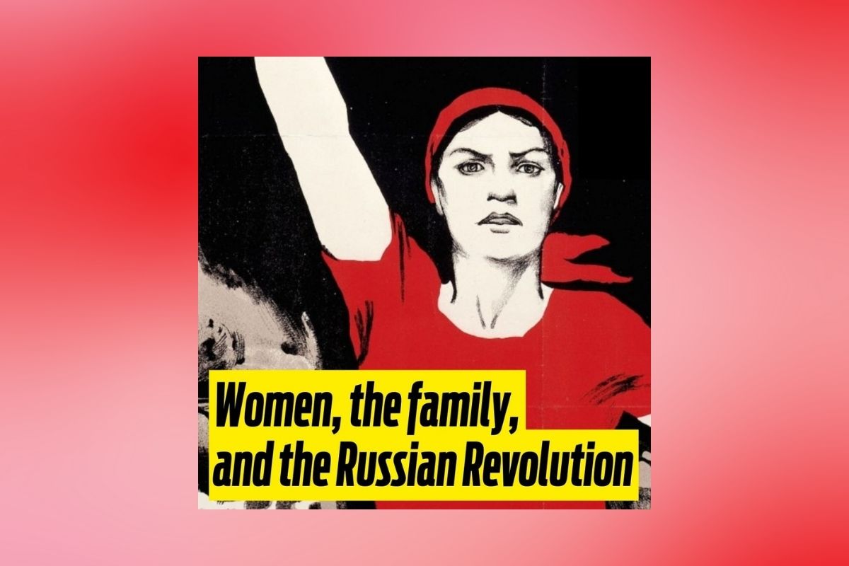 Women, the family, and the Russian Revolution