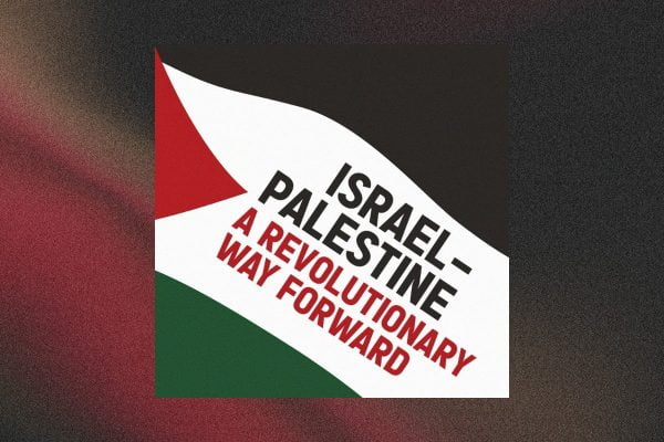 Israel-Palestine: a revolutionary way forward