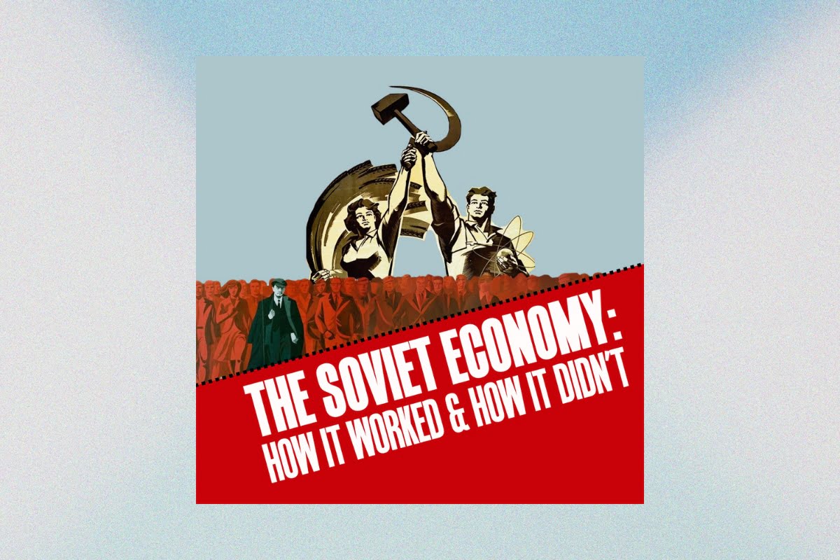 The Soviet economy: how it worked, and how it didn’t
