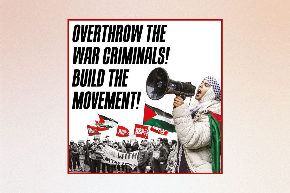 Overthrow the war criminals! Build the Palestine movement!
