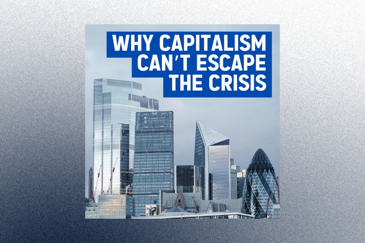 Why capitalism can’t escape the crisis