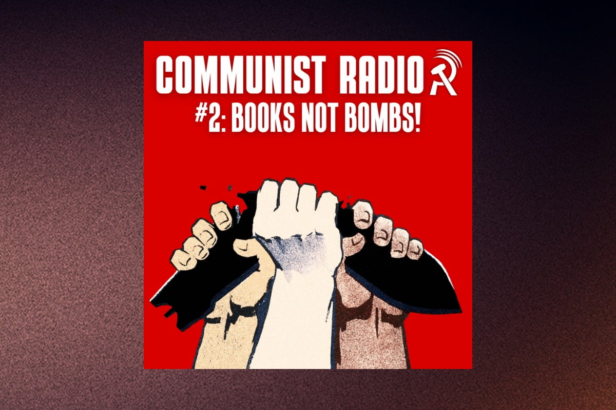 Books Not Bombs! | Communist Radio #2