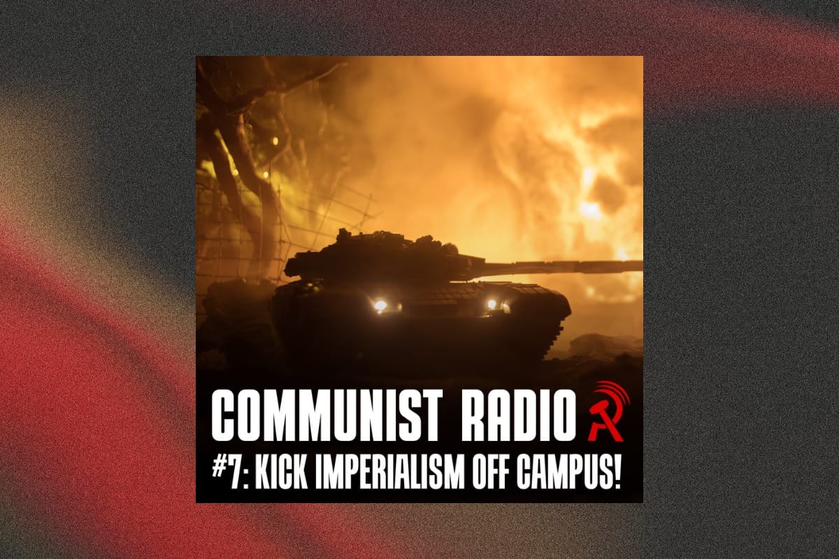 Kick imperialism off campus | Communist Radio #7