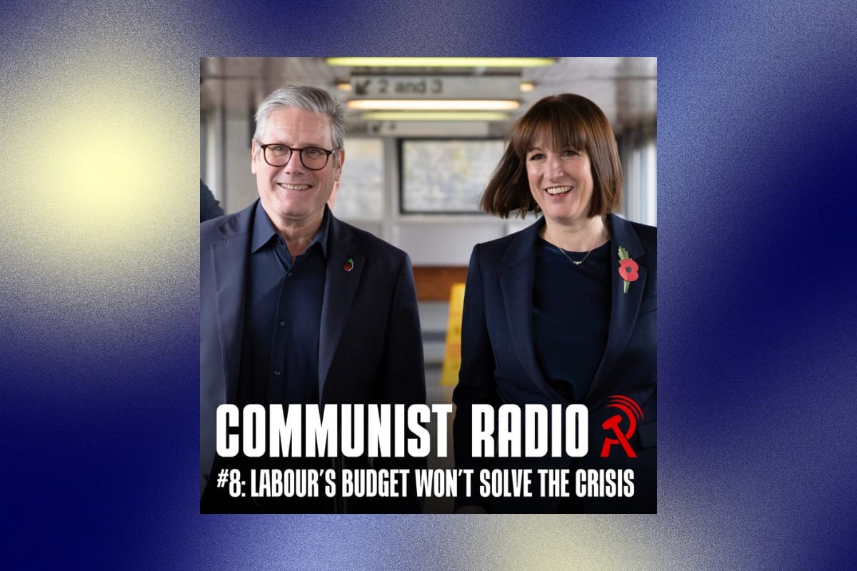 Labour’s budget won’t solve the crisis | Communist Radio #8