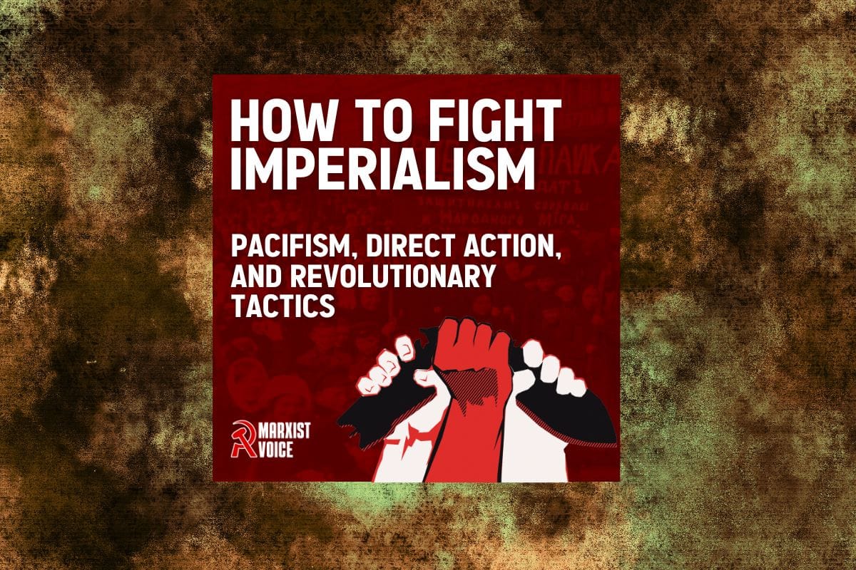 How to fight imperialism: Pacifism, direct action, and revolutionary tactics