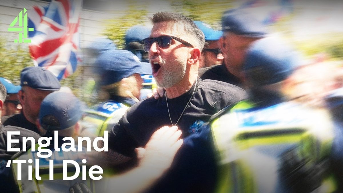 What we’re watching: ‘England ‘Til I Die – Inside Britain’s Far Right’